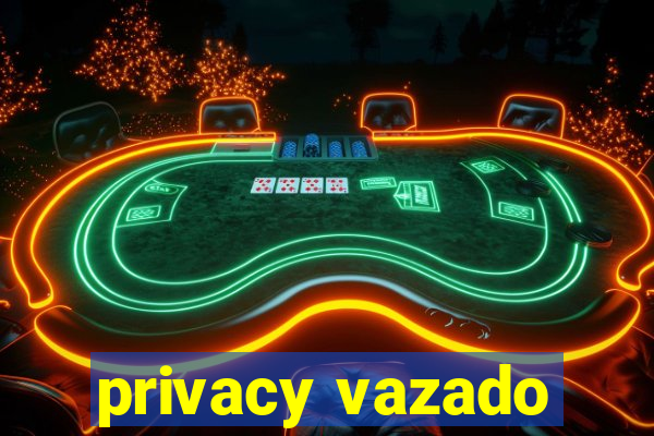 privacy vazado